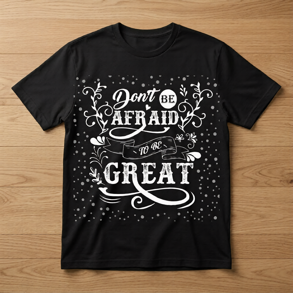 Don’t Be Afraid to Be Great – Motivational T-shirt 💪