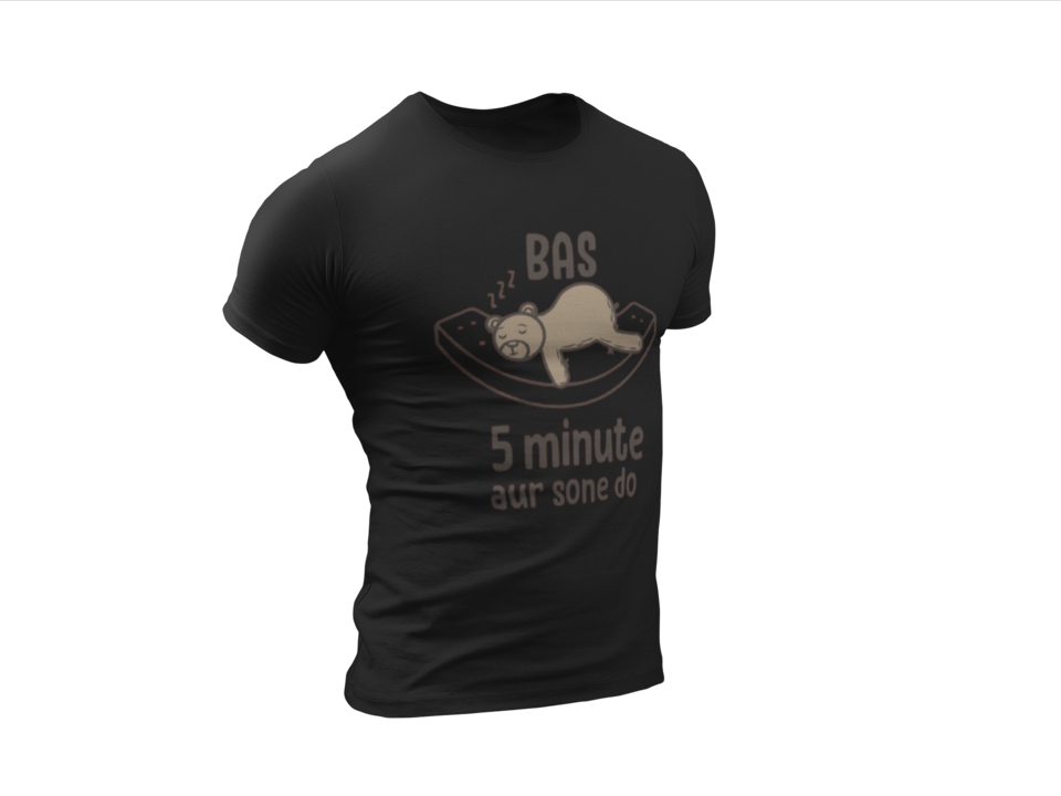 Bas 5 Minute Aur Sone Do – Funny T-Shirt | Round Neck